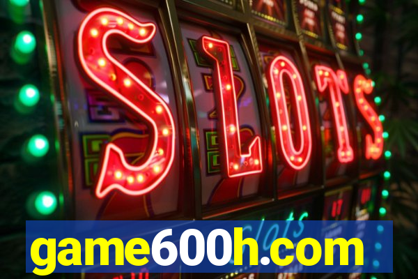 game600h.com