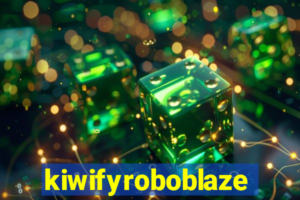 kiwifyroboblaze