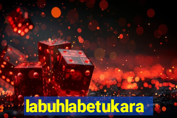 labuhlabetukara