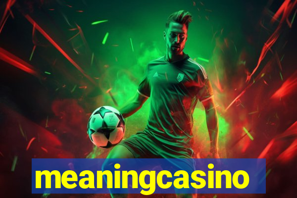 meaningcasino