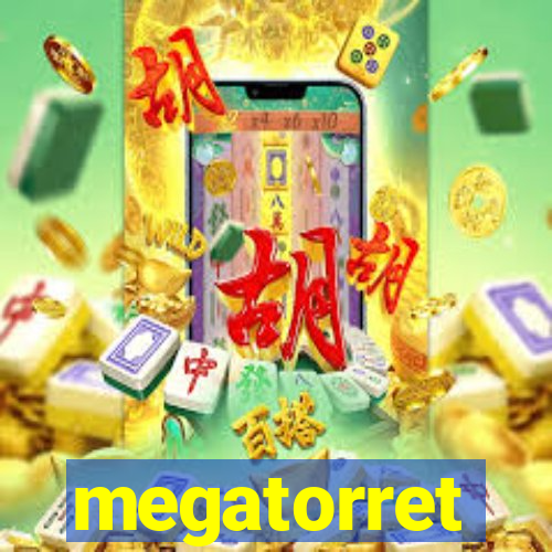 megatorret