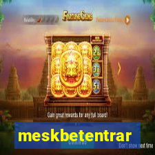 meskbetentrar