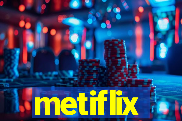 metiflix