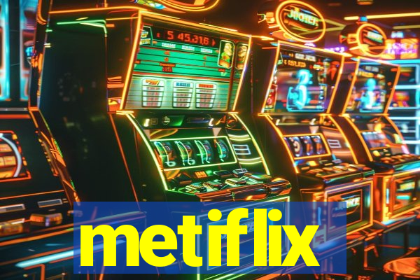 metiflix