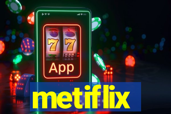 metiflix