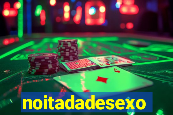 noitadadesexo