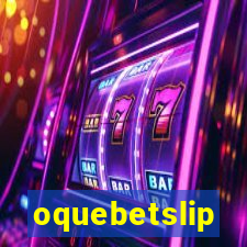 oquebetslip