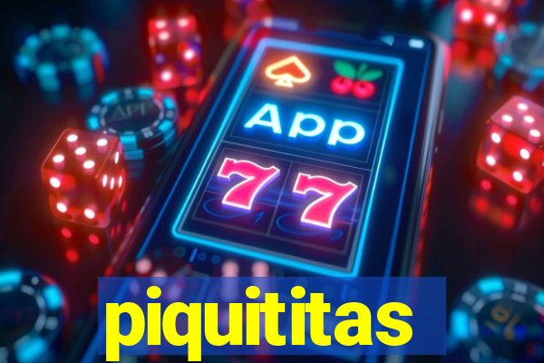 piquititas