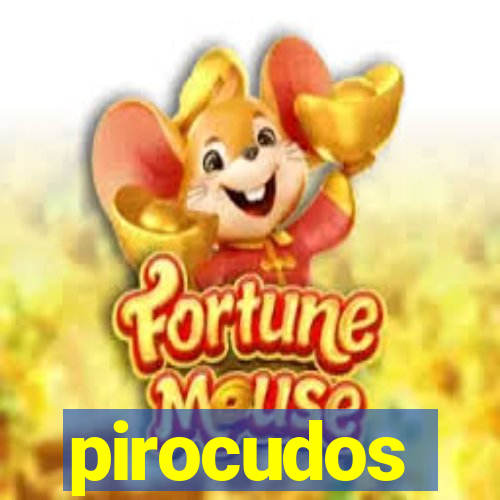 pirocudos