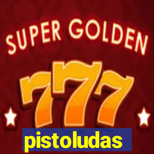 pistoludas