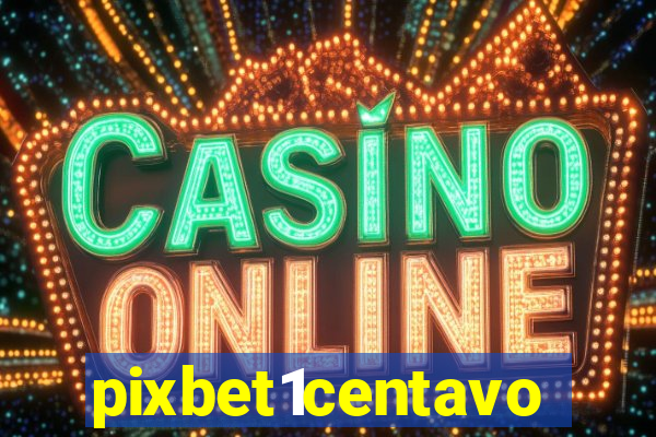 pixbet1centavo