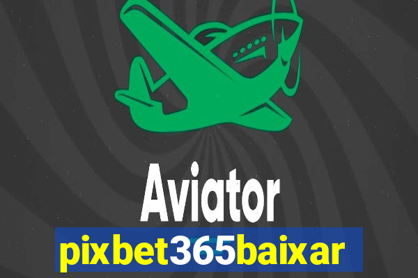 pixbet365baixar