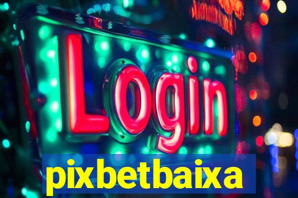 pixbetbaixa