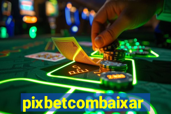 pixbetcombaixar