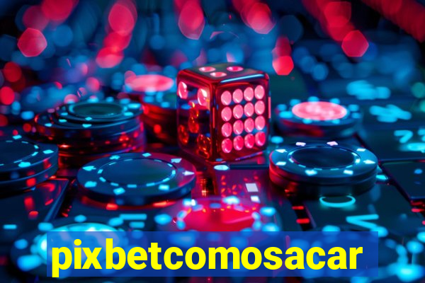 pixbetcomosacar