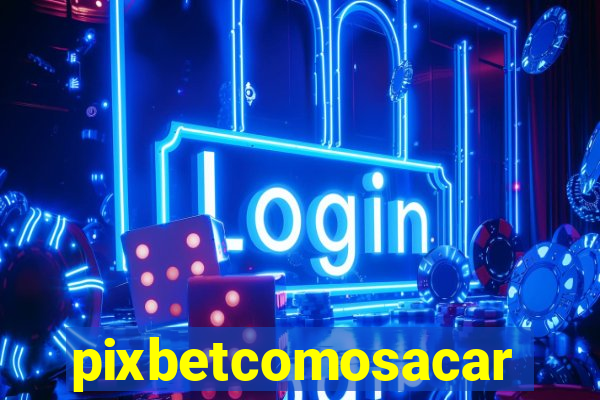 pixbetcomosacar