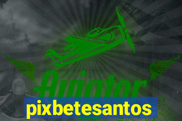 pixbetesantos