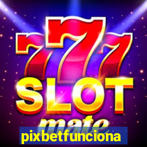 pixbetfunciona