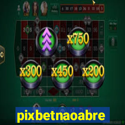 pixbetnaoabre