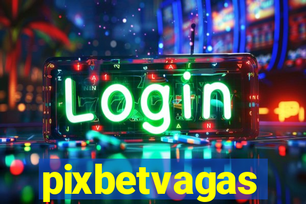 pixbetvagas