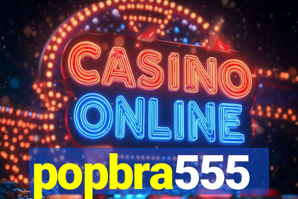 popbra555