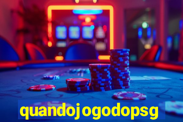 quandojogodopsg