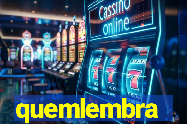 quemlembra