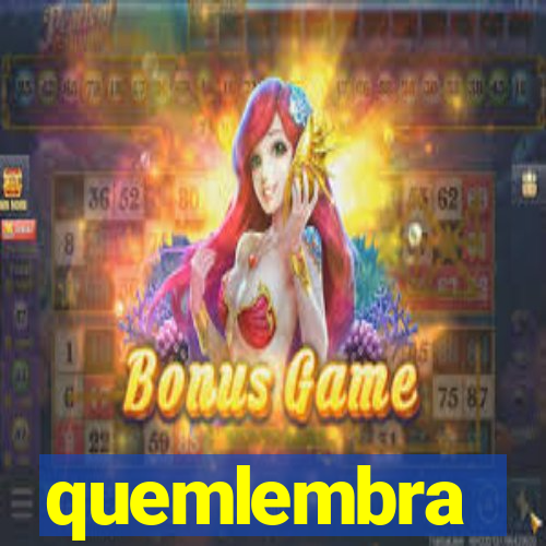 quemlembra