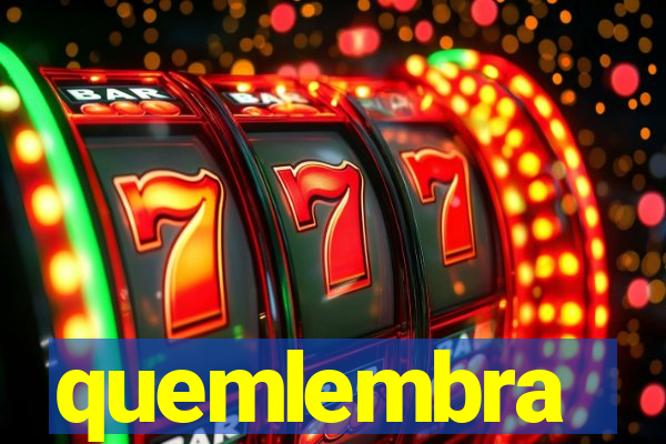 quemlembra