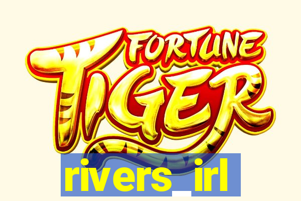 rivers_irl