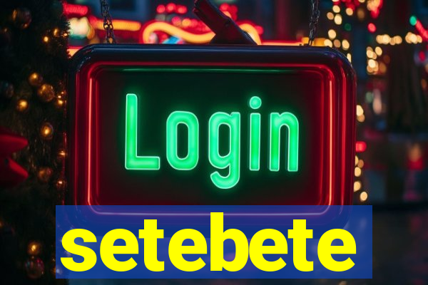 setebete