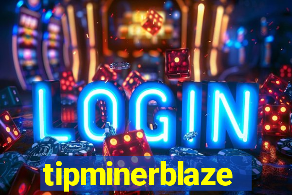 tipminerblaze