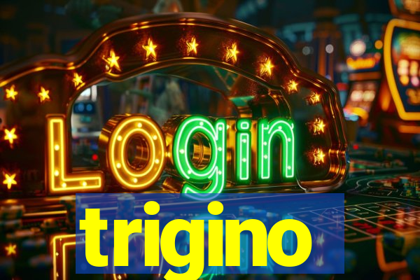 trigino