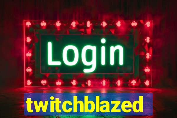 twitchblazed