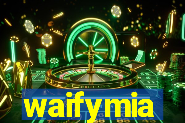 waifymia