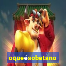 oqueésobetano