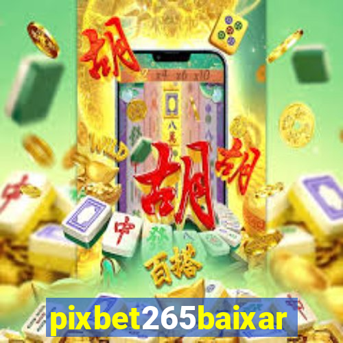 pixbet265baixar