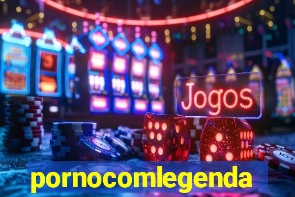 pornocomlegenda