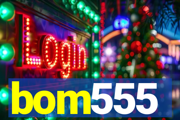 bom555